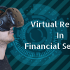 Examples of Virtual Reality in Financial-Services