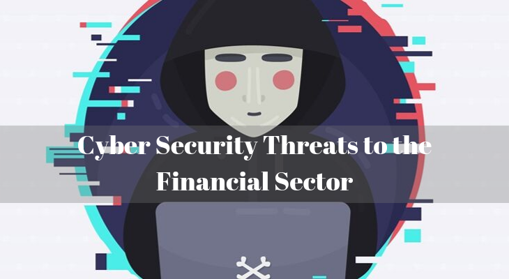 Cyber Security Threats to the Financial Sector