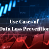 Top 11 Use Cases of Data Loss Prevention