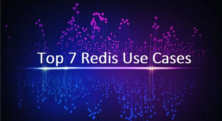 Top 7 Use Cases of Redis