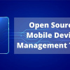 Open Source Mobile Device Management Tools