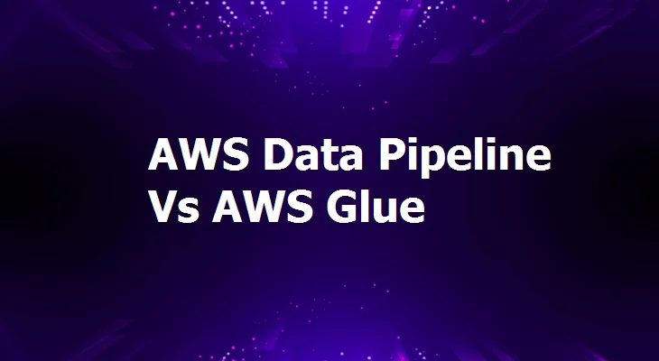 AWS Data Pipeline Vs Glue