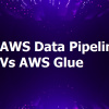 AWS Data Pipeline Vs Glue