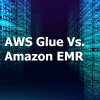 AWS Glue Vs. EMR: Which One is Better?