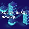 SQL Vs. NoSQL Vs. NewSQL