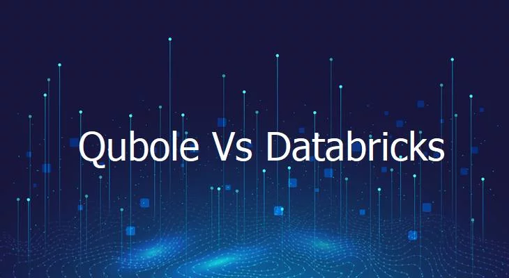 Qubole Vs DataBricks Top Differentiating factors