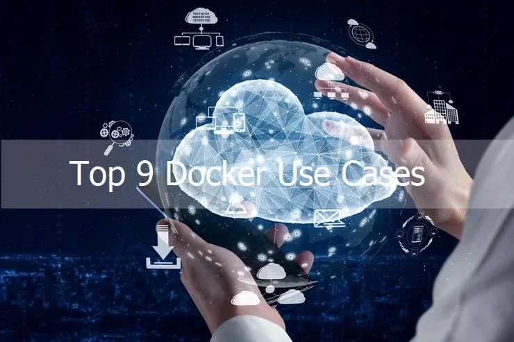 Top 9 Docker Use Cases