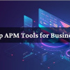 Top APM Tools for Businesses