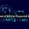 Use Cases of RPA in Financial Services