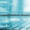 Top Open Source Synthetic Monitoring Tools