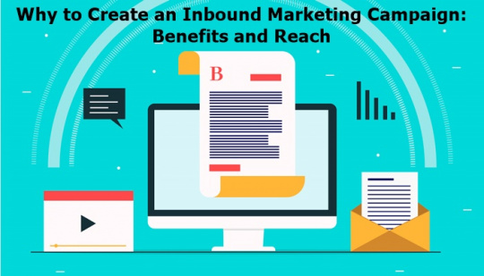 Why to Create an Inbound Marketing Campaign: Benefits and Reach