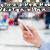 Emerging Trends in Mobile Marketing: Advantages and Types