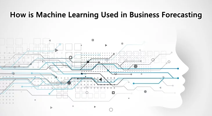 How is Machine Learning Used in Business Forecasting