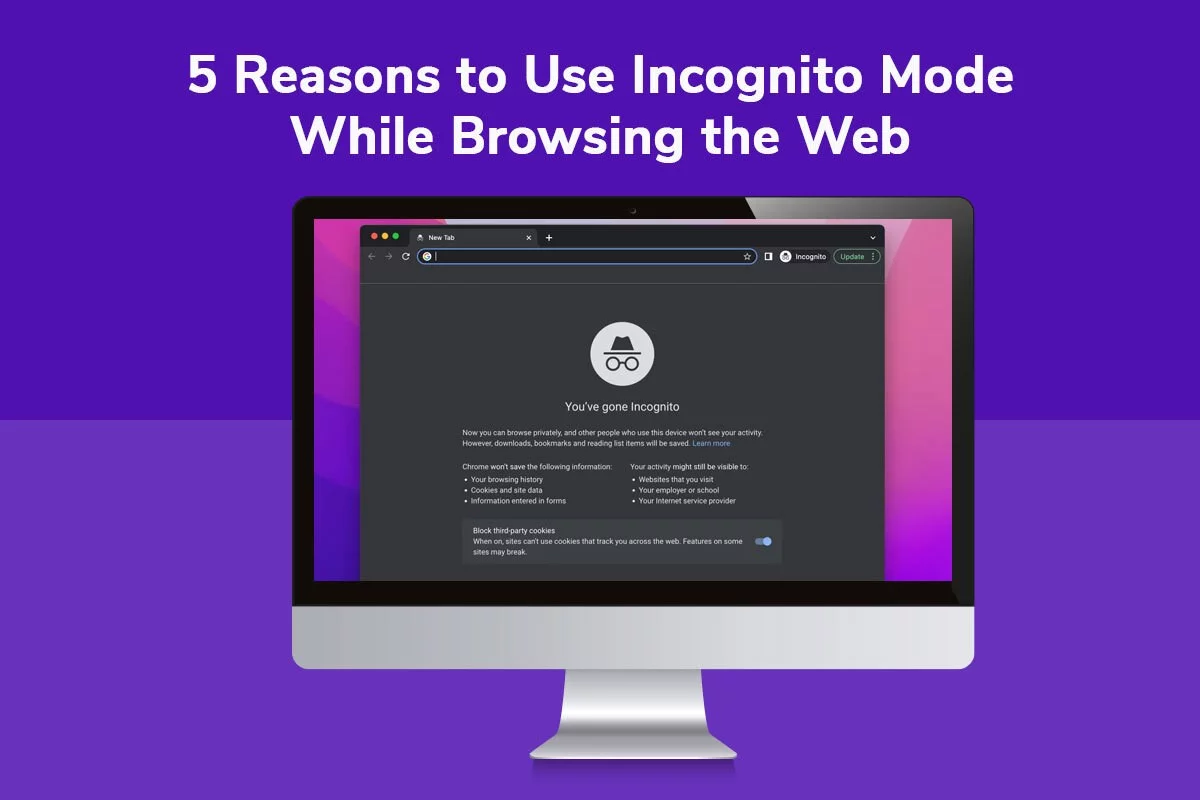 5 Reasons to Use Incognito Mode While Browsing the Web
