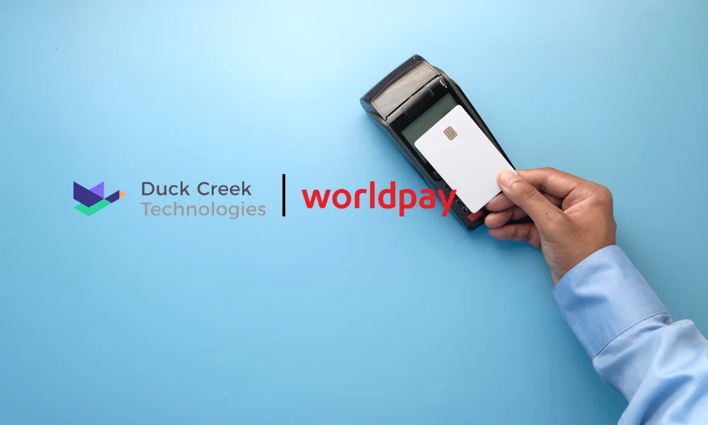 Duck Creek Technologies Partners with Worldpay to Enhance Payments Solutions