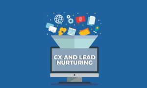 CX and Lead Nurturing
