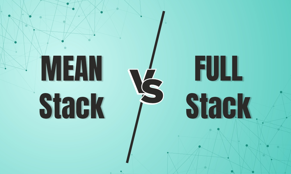 MEAN Stack vs Full Stack MEAN Stack vs Full Stack