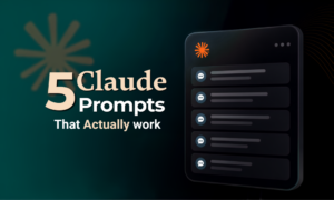 5 Claude Prompts That Work