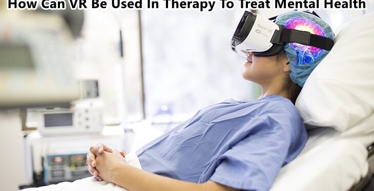 How Can VR Be Used In Therapy To Treat Mental Health