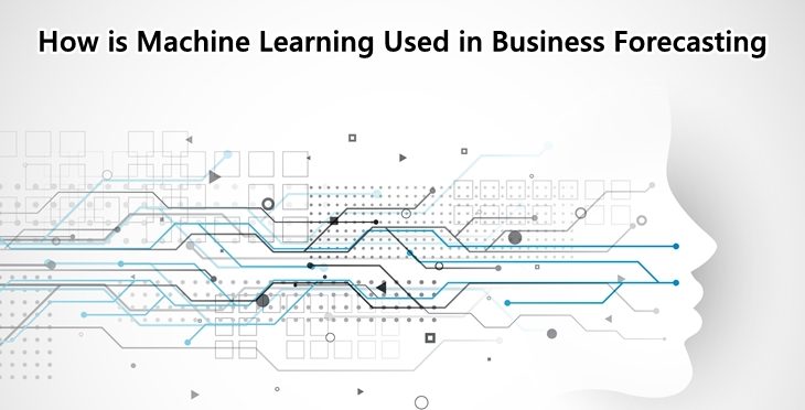 How is Machine Learning Used in Business Forecasting