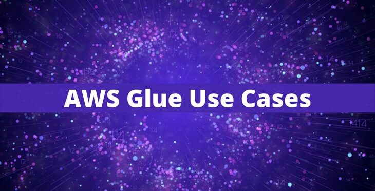 AWS Glue Use Cases