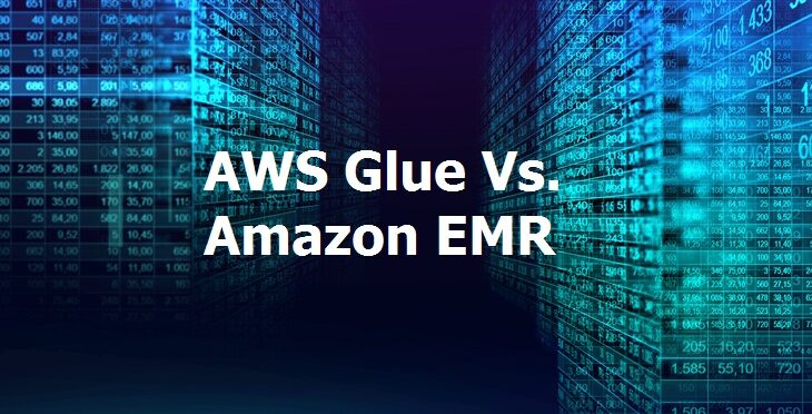AWS Glue Vs. EMR: Which One is Better?