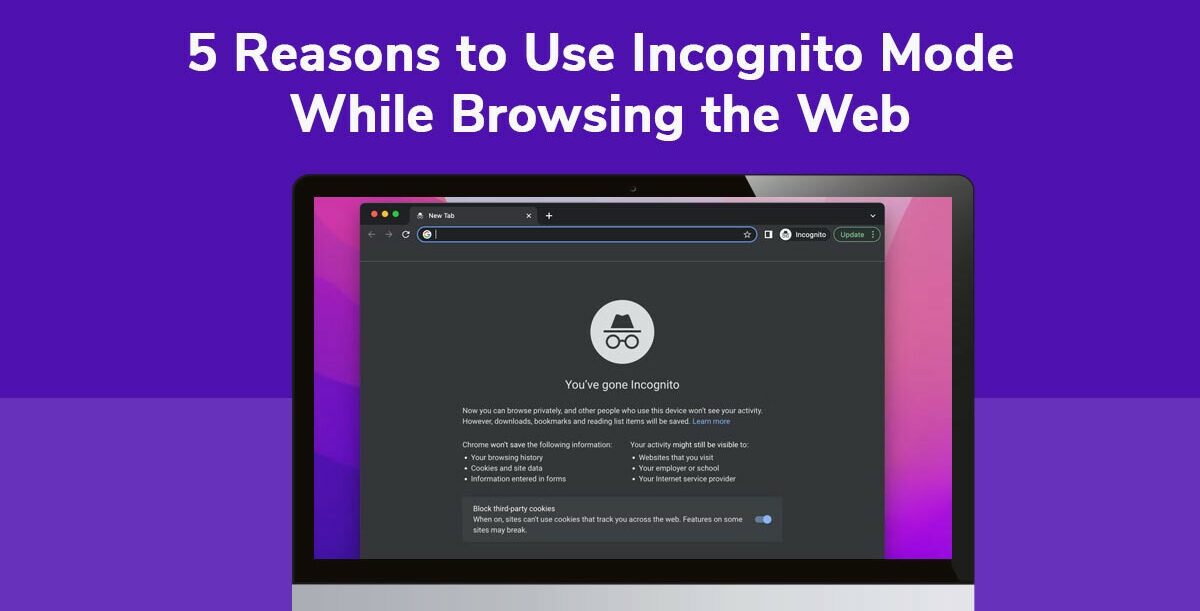 5 Reasons to Use Incognito Mode While Browsing the Web