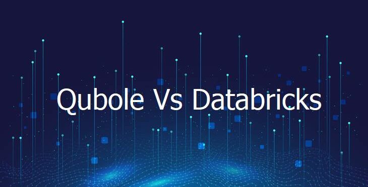 Qubole Vs DataBricks Top Differentiating factors