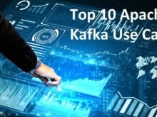 Top 10 Apache Kafka Use Cases