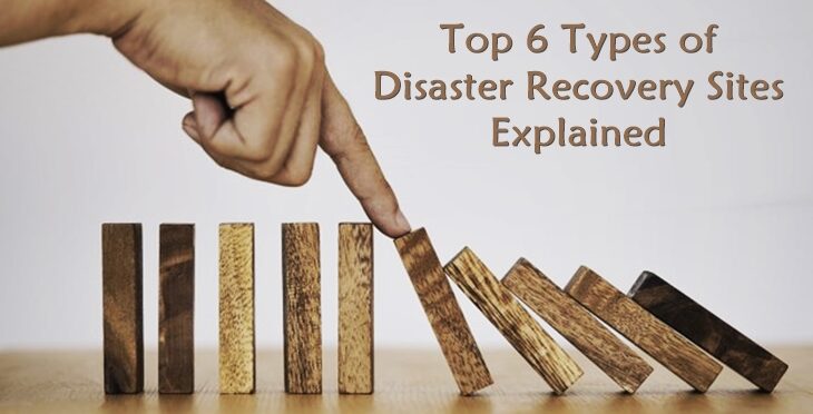 Top 6 Types of Disaster Recovery Sites Explained