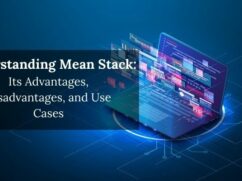 Understanding Mean Stack, its Advantages, Disadvantages, and Use Cases