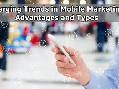 Emerging Trends in Mobile Marketing: Advantages and Types